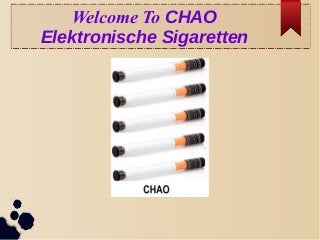 Welcome To CHAO
Elektronische Sigaretten
 