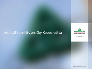 Manuál identity značky Kooperativa
Poslední aktualizace 20. 3. 2009
 