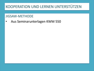 KOOPERATION UND LERNEN UNTERSTÜTZENJIGSAW-METHODEAus Seminarunterlagen KWM 550