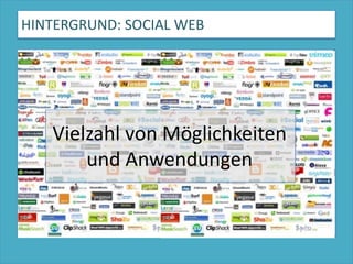HINTERGRUND: SOCIAL WEB Vielzahl von Möglichkeiten und Anwendungen
