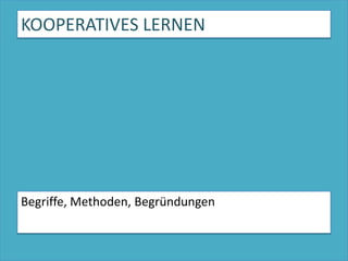 KOOPERATIVES LERNENBegriffe, Methoden, Begründungen