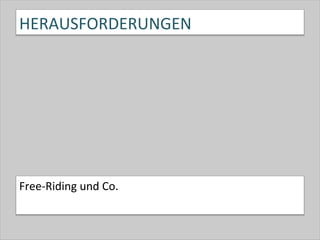 HERAUSFORDERUNGEN	
  
Free-­‐Riding	
  und	
  Co.	
  
 
