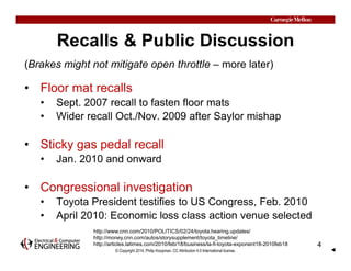 Recalls & Public Discussion 
(Brakes might not mitigate open throttle – more later) 
• Floor mat recalls 
• Sept. 2007 rec...