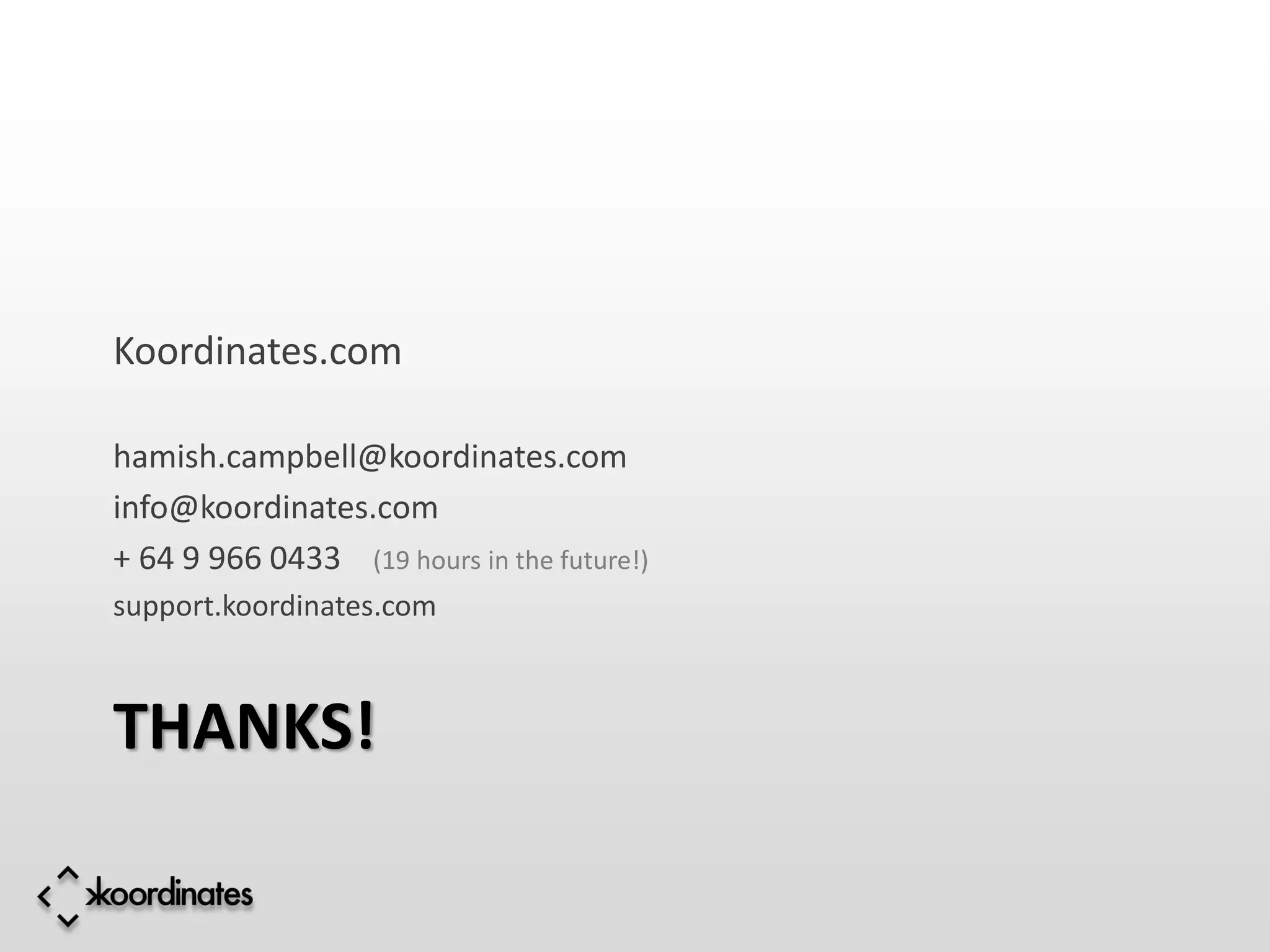 Koordinates.com

hamish.campbell@koordinates.com
info@koordinates.com
+ 64 9 966 0433 (19 hours in the future!)
support.koordinates.com



THANKS!
 