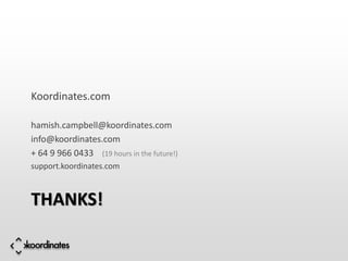 Koordinates.com

hamish.campbell@koordinates.com
info@koordinates.com
+ 64 9 966 0433 (19 hours in the future!)
support.koordinates.com



THANKS!
 