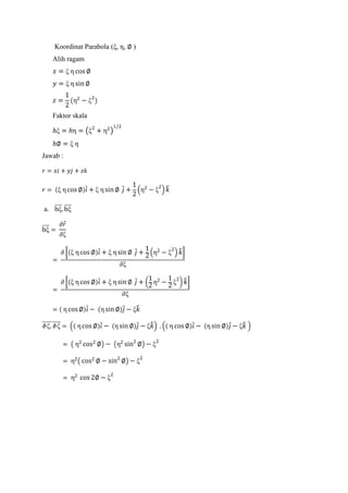 Koordinat Parabola (ξ, η,
Alih ragam

Faktor skala

Jawab :

a.

)

 