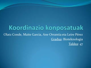 Olatz Conde, Maite Garcia, Ane Orrantia eta Leire Pérez
                                Gradua: Bioteknologia
                                             Taldea: 47
 