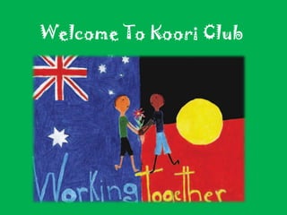 Welcome To Koori Club
 