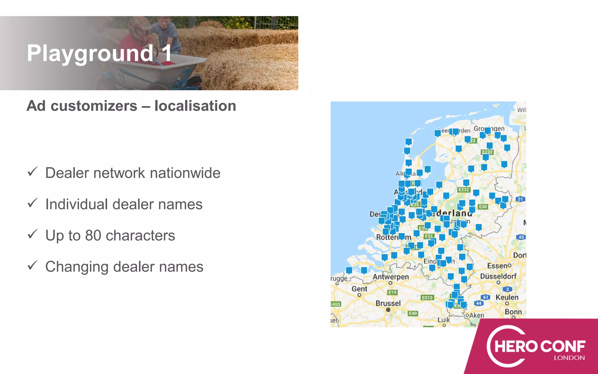 Ad customizers – localisation
✓ Dealer network nationwide
✓ Individual dealer names
✓ Up to 80 characters
✓ Changing dealer names
Playground 1
 