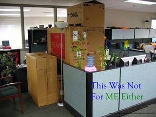 This Was Not
For ME Either
https://www.flickr.com/photos/21369373@N00/2576631938/
 