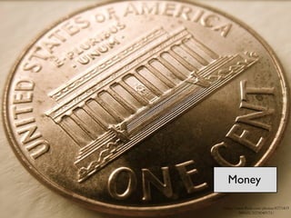 https://www.flickr.com/photos/677141
53@N00/2079049171/
Money
 