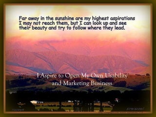 http:/compfight.com/search/aspirations/1-3-1-1
/
I Aspire to Open My Own Usability
and Marketing Business
 