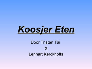 Koosjer Eten Door Tristan Tai  & Lennart Kerckhoffs 