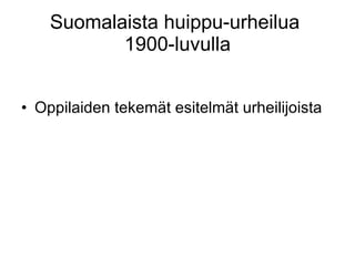 Suomalaista huippu-urheilua  1900-luvulla ,[object Object]