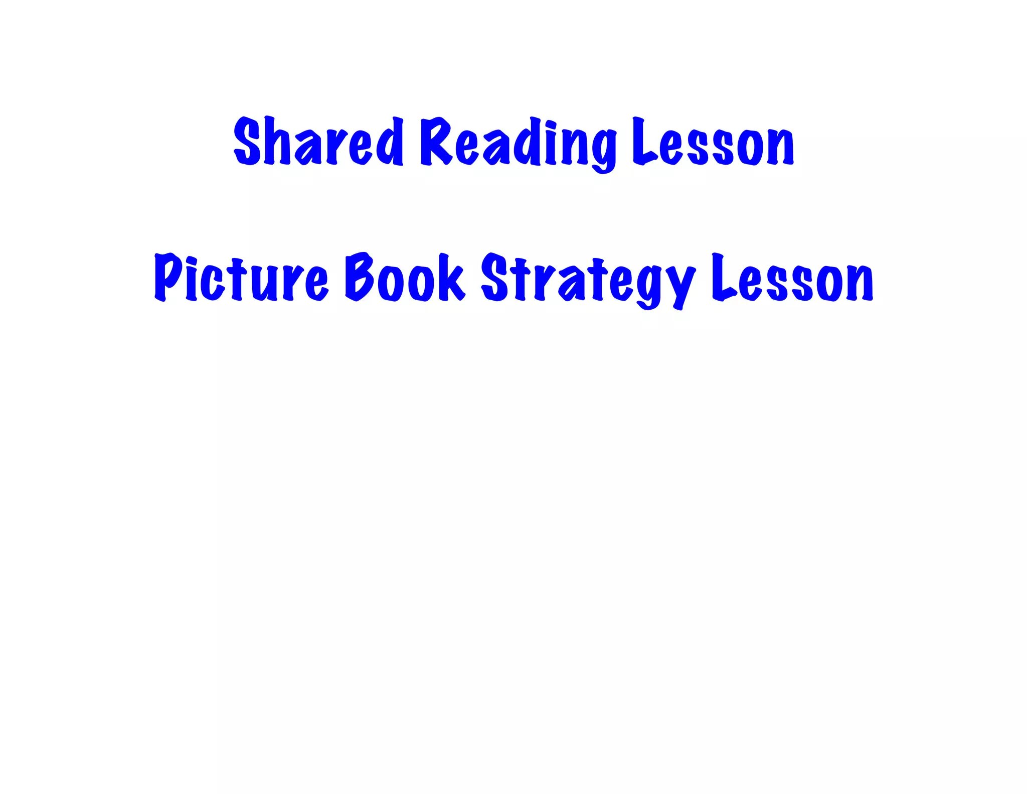 Shared Reading Lesson
Picture Book Strategy Lesson

 