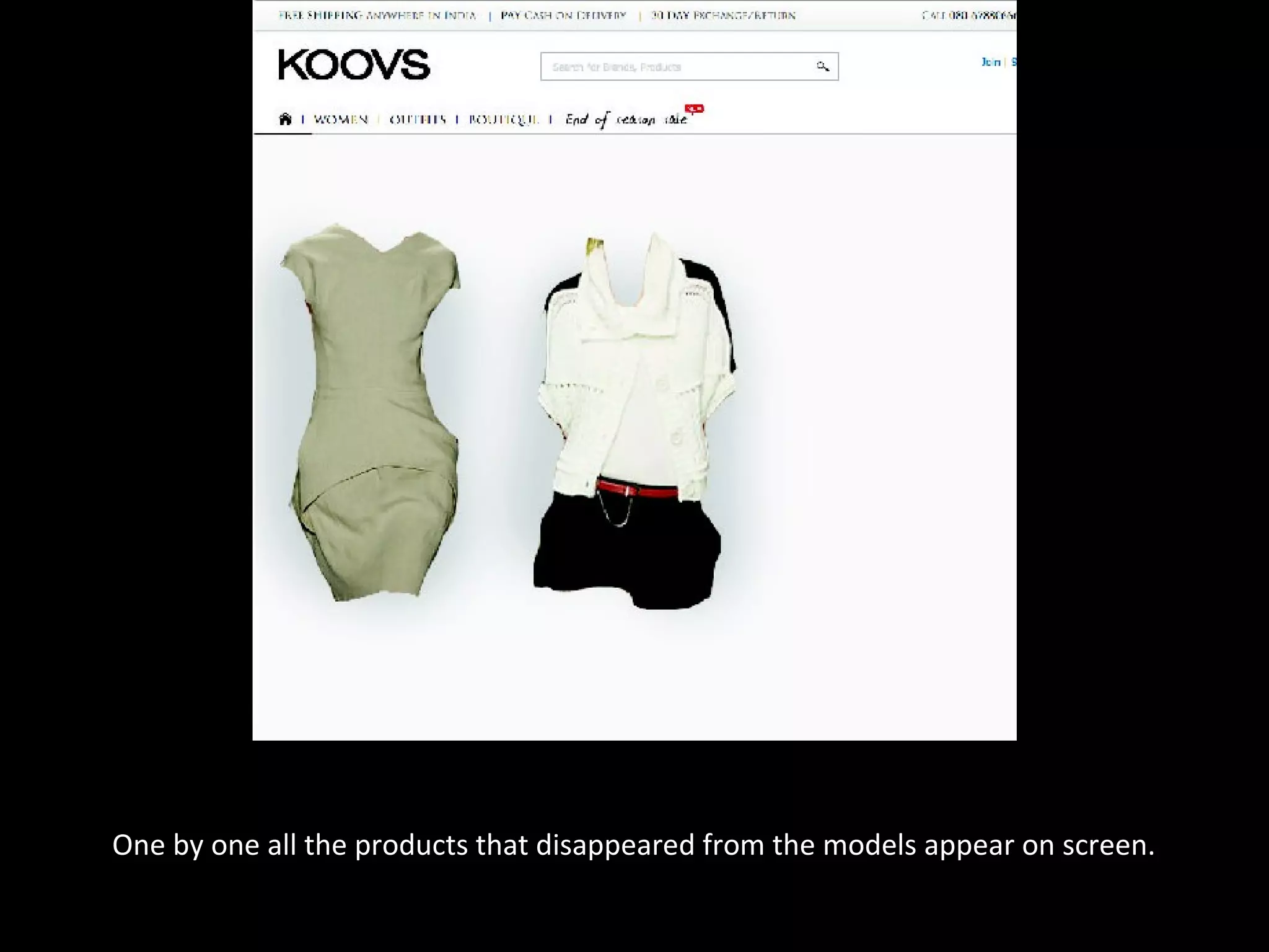 One by one all the products that disappeared from the models appear on screen.
 