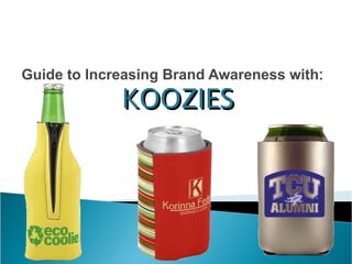 Guide to Increasing Brand Awareness with : KOOZIES 