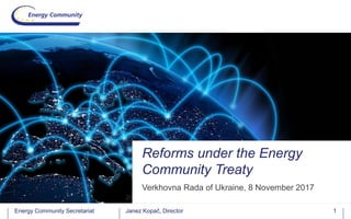 Energy Community SecretariatEnergy Community Secretariat
Verkhovna Rada of Ukraine, 8 November 2017
Reforms under the Energy
Community Treaty
29
Janez Kopač, Director 1
 