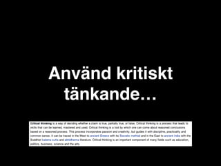Använd kritiskt
tänkande…

 