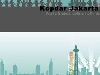 Kopdar Jakarta We’re friends, online / offline 