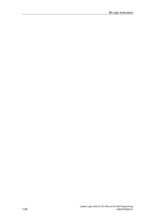 Bit Logic Instructions




       Ladder Logic (LAD) for S7-300 and S7-400 Programming
1-26                                        A5E00706949-01
 