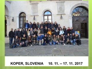 KOPER, SLOVENIA 10. 11. – 17. 11. 2017
 