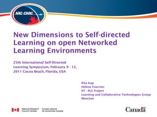 New Dimensions to Self-directed Learning on open Networked Learning Environments ,[object Object],[object Object],[object Object],[object Object],[object Object],[object Object],[object Object],[object Object]
