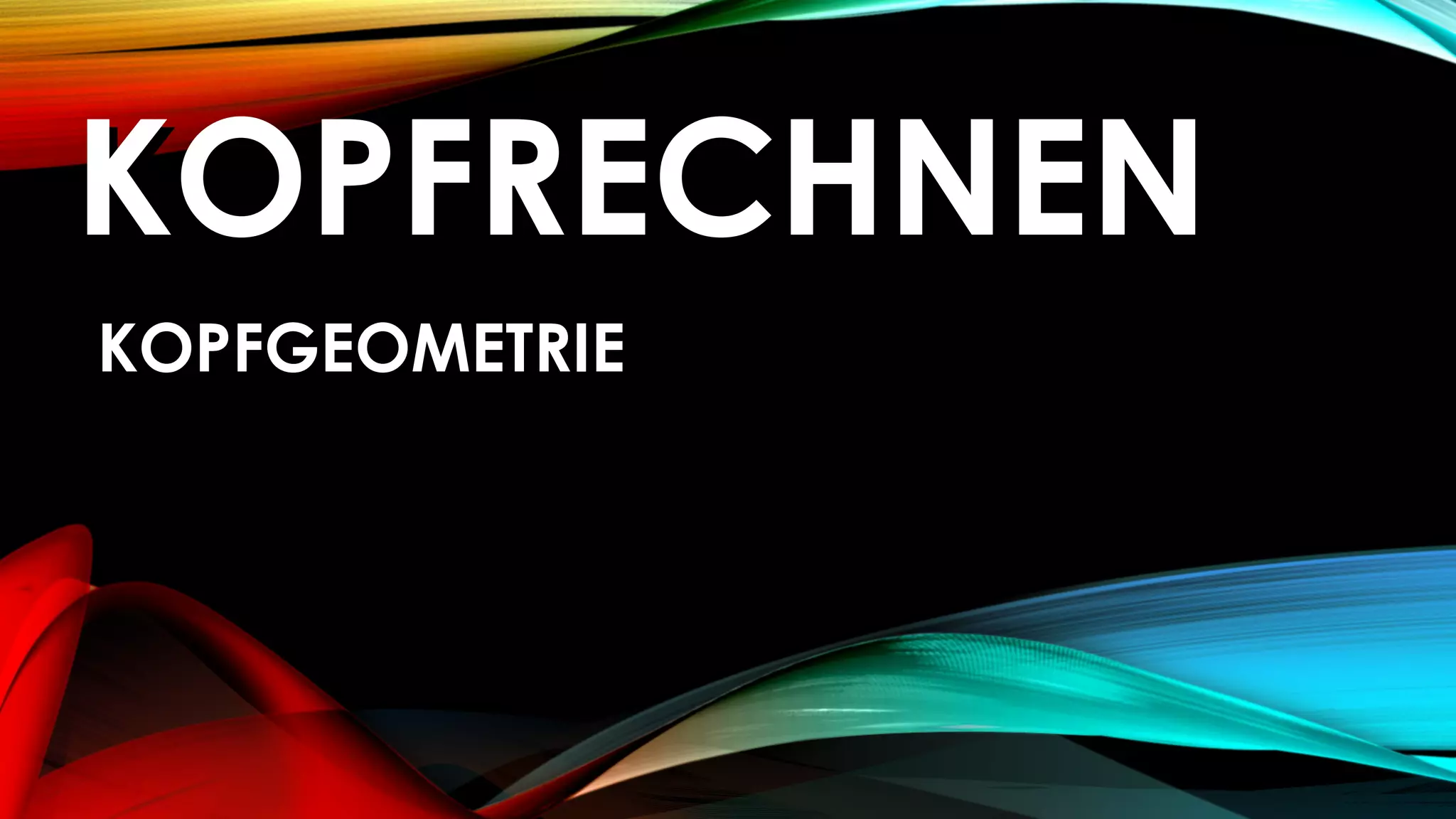 KOPFRECHNENKOPFRECHNEN
KOPFGEOMETRIEKOPFGEOMETRIE
