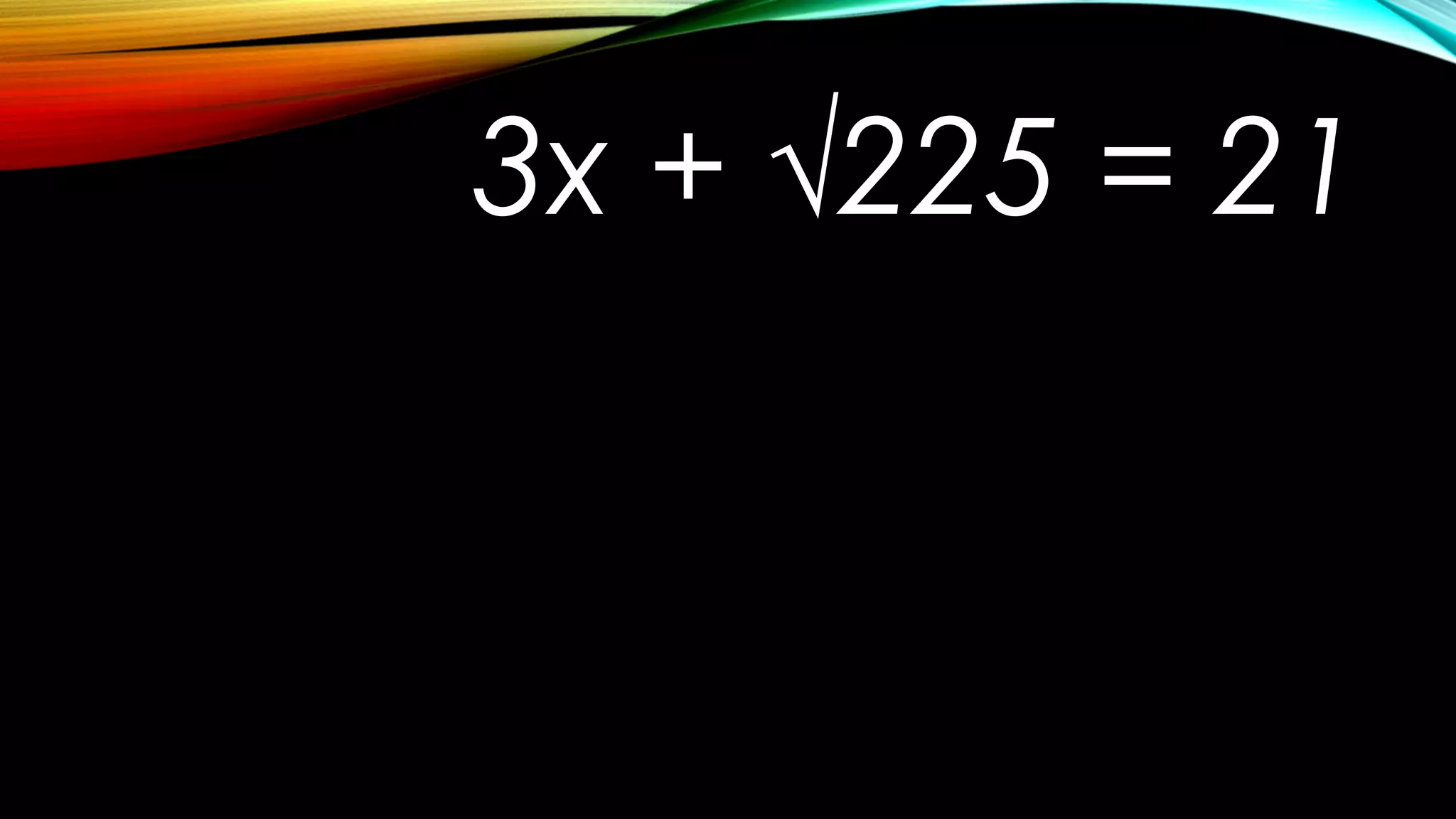 3x + √225 = 21