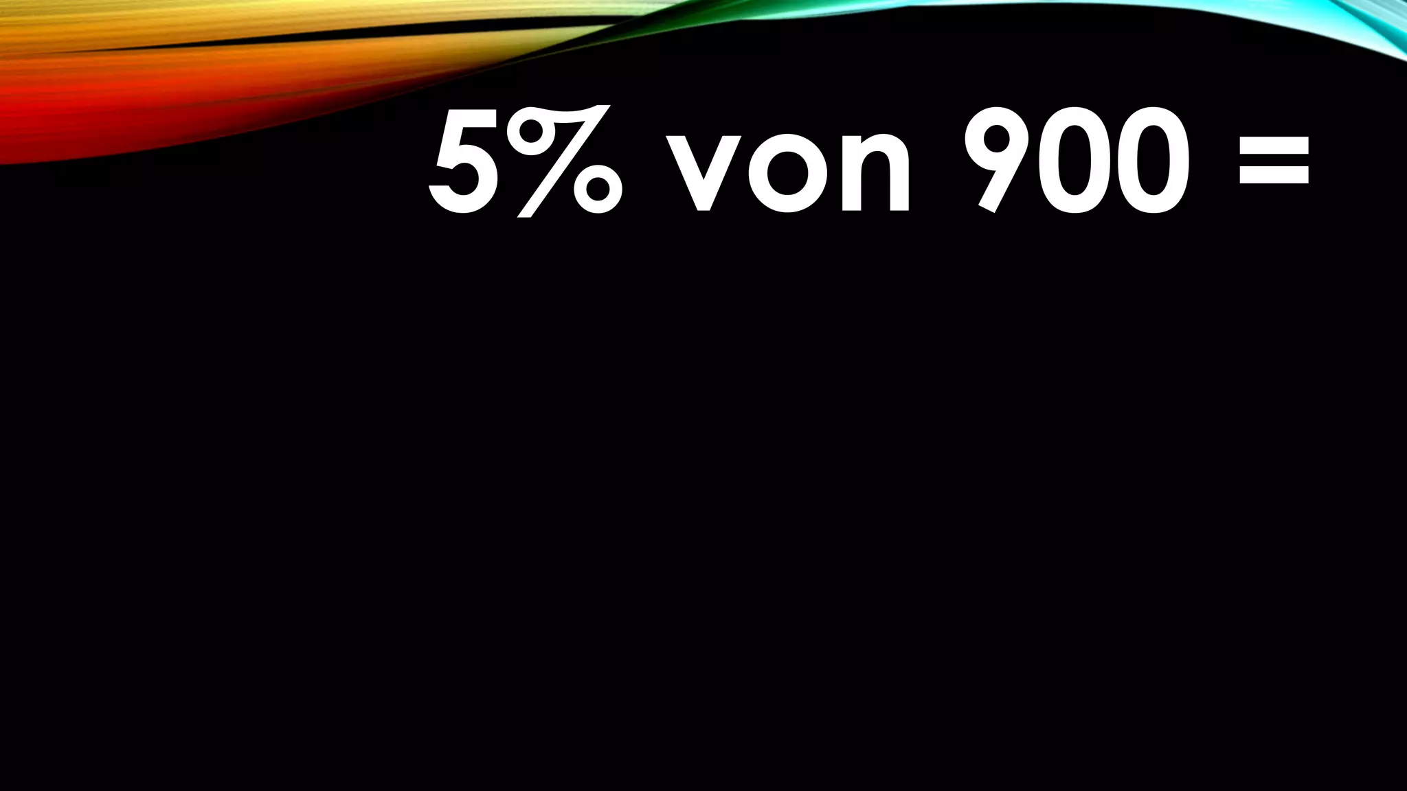 5% von 900 =5% von 900 =
