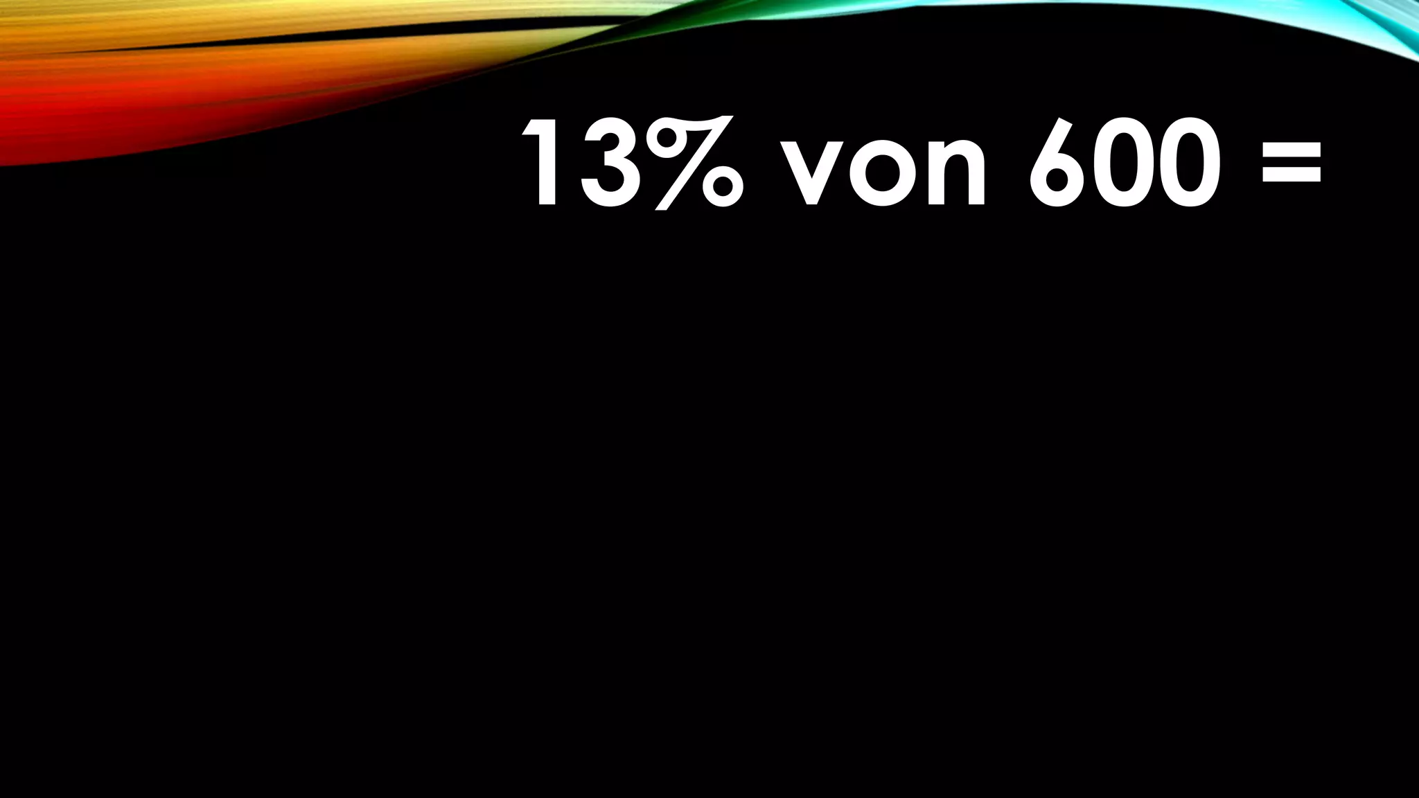 13% von 600 =13% von 600 =