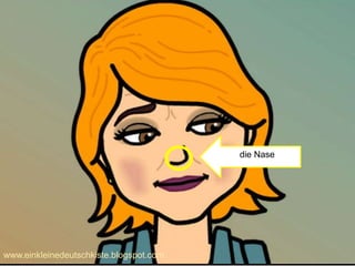 die Nase
www.einkleinedeutschkiste.blogspot.com
 