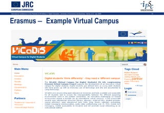 International Conference on the Potential of ePortfolios in Higher Education, University of Economics and Business, Vienna, on 2 July 2009   21




Erasmus − Example Virtual Campus
 