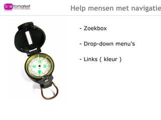 Help mensen met navigatie - Zoekbox - Drop-down menu’s - Links ( kleur ) 