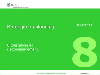 Strategie en planning Uitbesteding en risicomanagement Hoofdstuk 8 HOOFDSTUK 8 