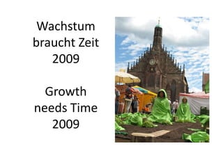 Wachstum
braucht Zeit
2009
Growth
needs Time
2009
 