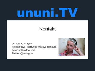 Kontakt 
Dr. Anja C. Wagner 
FrolleinFlow - Institut für kreative Flaneure 
acw@frolleinflow.com 
Twitter: @acwagner 
