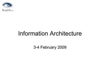 Information Architecture
3-4 February 2009
 