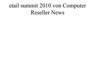etail summit 2010 von Computer
         Reseller News
 