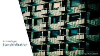 Advantage:
Standardization
Source: https://flic.kr/p/82tSW5
 