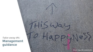 Take-away #4:
Management
guidance
Source: https://flic.kr/p/6sWz8q
 