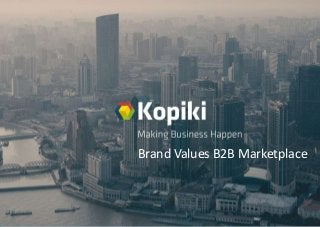 Making Business Happen
Brand Values B2B Marketplace
 