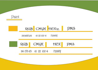 Paint
RGB CMYK HEX# PMS
249:187:24
RGB CMYK HEX PMS
61 22 100 4 72993f
114 153 63 61 22 100 4 72993f
 