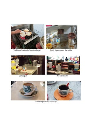 Traditional method of toasting bread

Tools for preparing the coffee

Coffee pots

Modern toaster

Traditional painted coffee cups

 