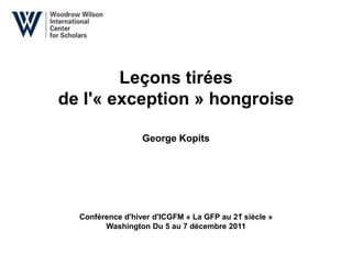 Leçons tirées
de l'« exception » hongroise

                  George Kopits




  Conférence d'hiver d'ICGFM « La GFP au 21ͤ siècle »
        Washington Du 5 au 7 décembre 2011
 