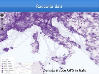 Raccolta dati




   Densità tracce GPS in Italia
 