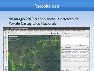 Raccolta dati

dal maggio 2010 ci sono anche le ortofoto del
Portale Cartografico Nazionale
 
