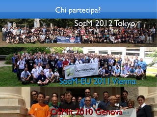 Chi partecipa?
      SotM 2012 Tokyo




  SotM-EU 2011 Vienna


OSMit 2010 Genova
 