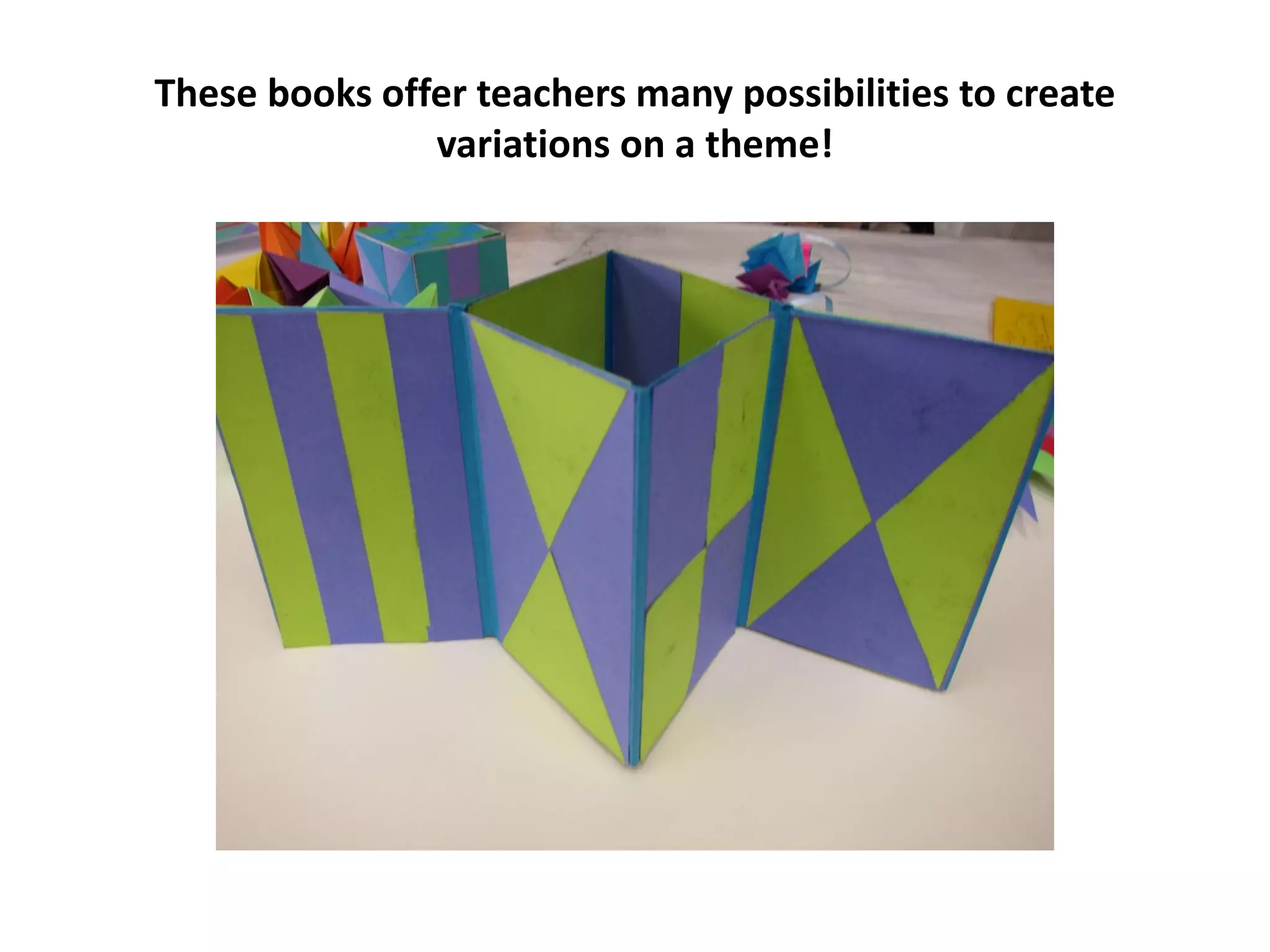 These books offer teachers many possibilities to create
variations on a theme!
 