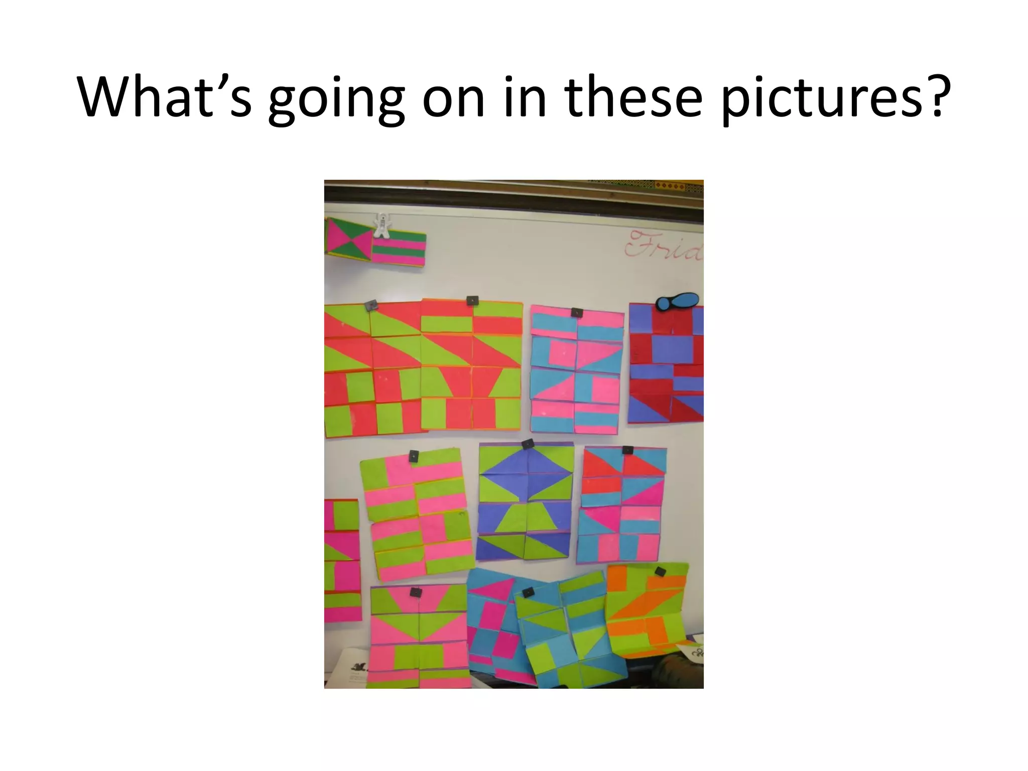 What’s going on in these pictures?
 